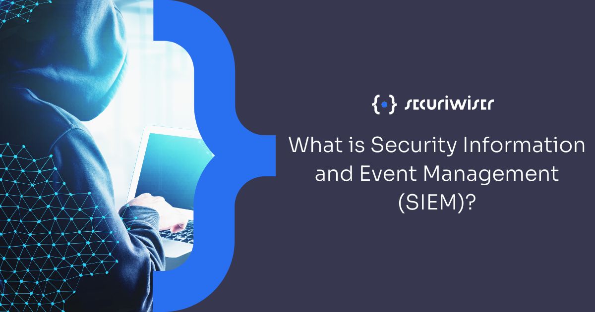 What Is Security Information And Event Management (SIEM)?