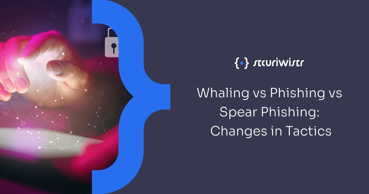 Whaling Vs Phishing Vs Spear Phishing Changes In Tactics