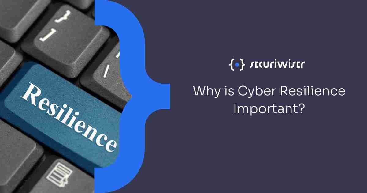 Why is Cyber Resilience Important?
