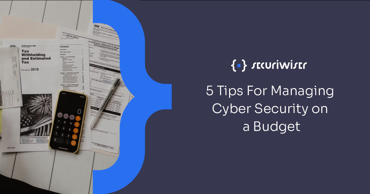 5 Tips For Managing Cyber Security On A Budget